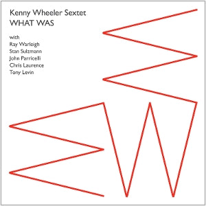 Kenny Wheeler Sextet – What Was (1 CD)