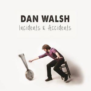 Dan Walsh – Incidents & Accidents (1 CD)