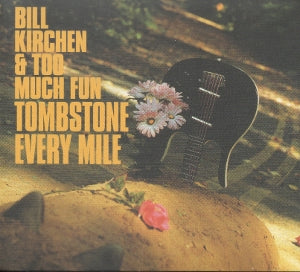 Kirchen, Bill & Too Much Fun – Tombstone Every Mile cd