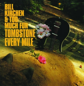 Bill Kirchen & Too Much Fun – Tombstone Every Mile (1LP Vinyl)