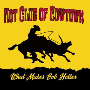 Hot Club of Cowtown – What Makes Bob Holler (1LP Vinyl)