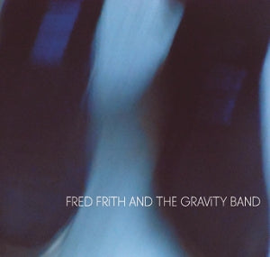 Fred Frith & the Gravity Band – Fred Frith & Gravity Band (1 CD)