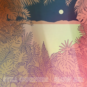 Still Corners – Slow Air (1 CD)