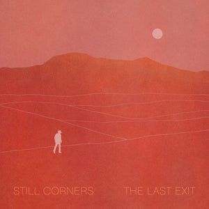 Still Corners – The Last Exit (1 CD)