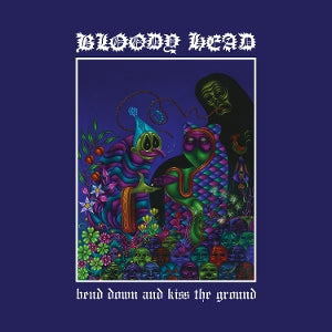 Bloody Head – Bend Down and Kiss the Ground (1LP Vinyl)
