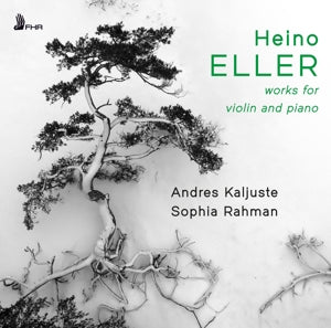 Kaljuste, Andres & Sophia Rahman – Heino Eller: Works For Violin and Piano cd