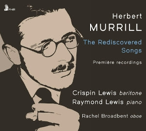 Crispin Lewis & Raymond Lewis & Rachel Broadbent – Herbert Murrill : les chansons redécouvertes (1 CD)