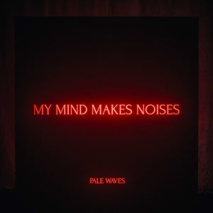 Pale Waves – My Mind Makes Noises (2LP Vinyl)