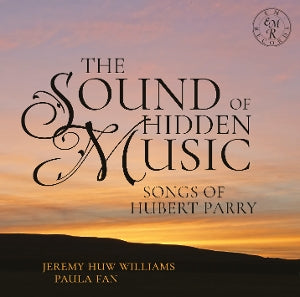 Jeremy Huw Williams & Paula Fan – The Sound of Hidden Music: Songs of Hubert Parry (1CD)