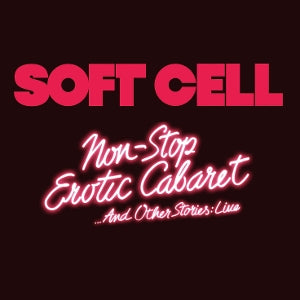 Soft Cell – Non Stop Erotic Cabaret ...and Other Stories: Live (2CD)