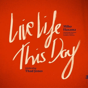 Miho Hazama & Danish Radio Big Band & Danish Radio Symphony Orchestra – Live Life This Day: Celebrating Thad Jones (1CD)