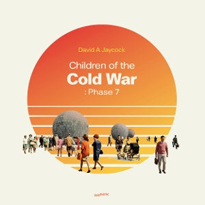 David A. Jaycock – Children of the Cold War: Phase 7 (1LP, Coloured Vinyl)
