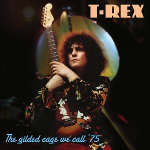 Marc Bolan & T. Rex – The Gilded Cage We Call 75 (1CD)
