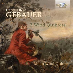 Milan Wind Quintet – Francois-Rene Gebauer: 3 Wind Quintets (1CD)