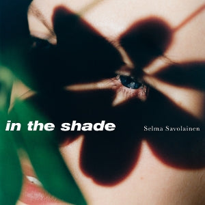 Selma Savolainen – In the Shade (1LP Vinyl)