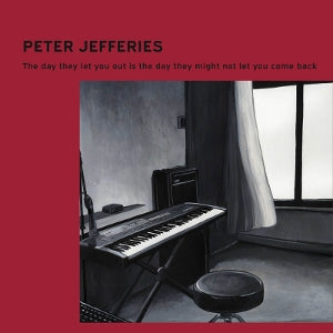 Peter Jefferies – The Day They Let You Out Is the Day They Might Not Let You Come Back (1LP Vinyl)