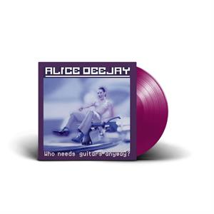 Alice Deejay – Who Needs Guitars Anyway? vinyl