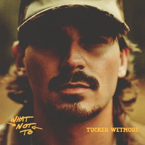 Tucker Wetmore – What Not To (Vinyle 2LP)