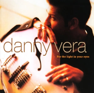 Danny Vera – For the Light In Your Eyes (1CD)