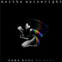 Wainwright, Martha – Come Home To Mama cd