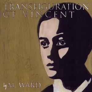 M. Ward – Transfiguration of Vincent (1 CD)