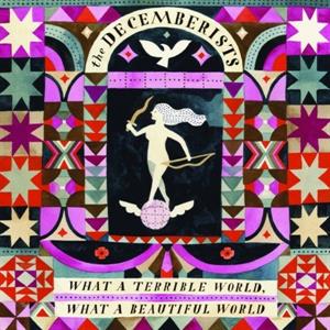 The Decemberists – What a Terrible World What a Beautiful World (1CD)