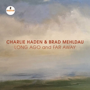 Charlie Haden & Brad Mehldau – Long Ago and Far Away (1 CD)
