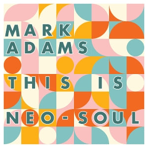 Mark Adams – This is Neo-Soul (1CD)