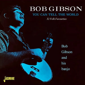 Bob Gibson – You Can Tell the World - 32 Folk Favourites (1CD)