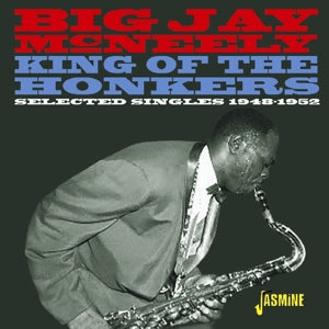 Big Jay McNeely – King of the Honkers - Selected Singles 1948-1952 (1 CD)