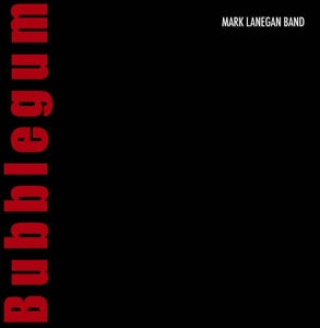 Mark Lanegan – Bubblegum (1 CD)
