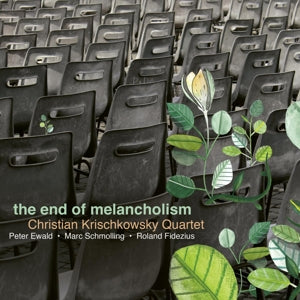 Christian Krischkowsky Quartet – The End of Melancholism (1 CD)