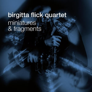 Birgitta Flick Quartet – Miniatures and Fragments cd