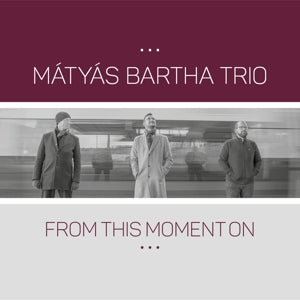 Matyas Bartha Trio – From This Moment On cd