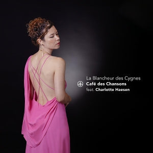 Cafe Des Chansons & Charlotte Haesen – La Blancheur Des Cygnes (1 CD)
