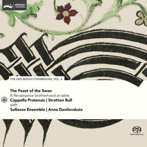 Cappella Pratensis & Stratton Bull & Sollazzo Ensemble – Feast of the Swan - Den Bosch Choirbook Vol. 4 cd