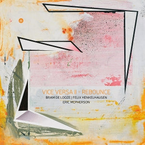 De Looze, Bram & Felix Henkelhausen & Eric McPherson – Vice Versa Ii - Rebounce (1LP Vinyl)