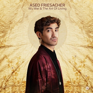 Aseo Friesacher – Wu Wei & the Art of Living (1LP Vinyl)