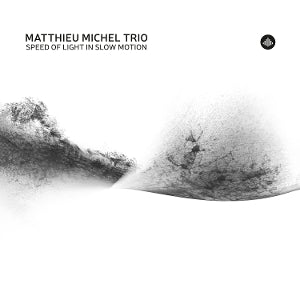 Matthieu Michel Trio – Speed of Light In Slow Motion (1LP Vinyl)