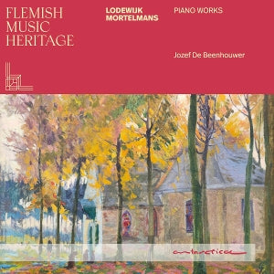 Jozef De Beenhouwer – Flämisches Musikerbe: Lodewijk Mortelmans - Klavierwerke (1CD)