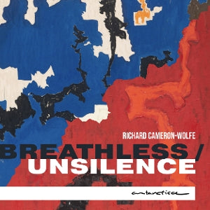 Richard Cameron-Wolfe – Breathless / Unsilence (1CD)