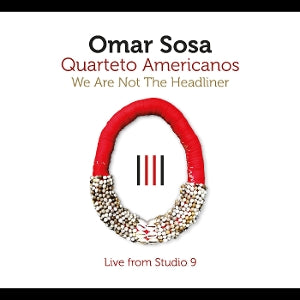 Omar Sosa – We Are Not the Headliner (1CD)