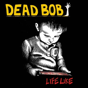 Dead Bob – Life Like (1LP Vinyl)