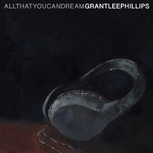 Grant Lee Phillips – All That You Can Dream (1LP Vinyl)