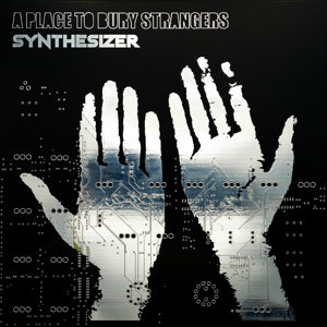 A Place To Bury Strangers – Synthesizer (1 CD)