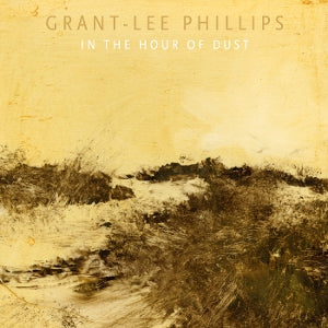 Grant-Lee Phillips – In the Hour of Dust (1LP, farbiges Vinyl)