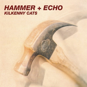 Kilkenny Cats – Hammer + Echo (1-CD)