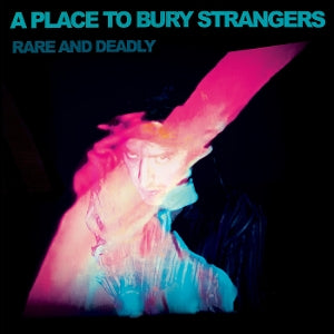 A Place To Bury Strangers – Rare and Deadly (1LP Vinyl)