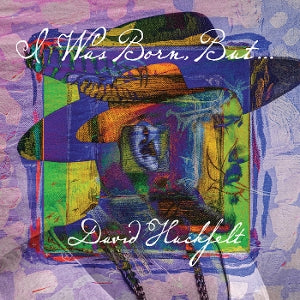 Huckfelt, David – I Was Born But... (1LP, Coloured Vinyl)