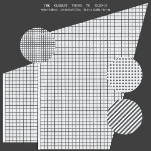 Kalma, Ariel & Jeremiah Chiu & Marta Sofia Honer – The Closest Thing To Silence (1LP Vinyl)